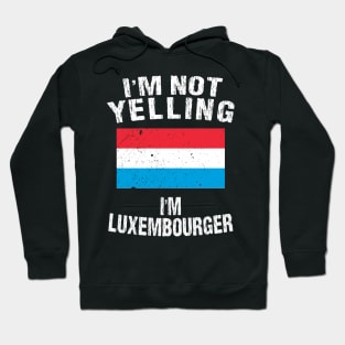 I'm Not Yelling I'm Luxembourger Hoodie